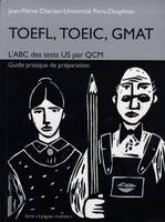 TOEFL, TOEIC, GMAT, L'ABC des test US par QCM, guide pratique de préparation