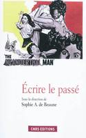 Ecrire le passé, la fabrique de la Préhistoire et de l'histoire à travers les siècles