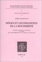 Dôgen et les paradoxes de la  bouddhéité : Introduction, traduction et commentaire du volume De la bouddhéité (Trésor de l'OEil de la loi authentique)