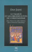 Le Talmud et les origines juives du christianisme, Jésus, Paul et les judéo-chrétiens dans la littérature talmudique