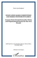 INNOVATION BASED COMPETITION AND DESIGN SYSTEMS DYNAMICS, Lessons from French Innovative Firms and Organizational Issues for the Next Decade