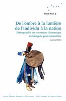 De l'ombre à la lumière, de l'individu à la nation, Ethnographie du renouveau chamanique en Mongolie postcommuniste