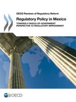 Regulatory Policy in Mexico, Towards a Whole-of-Government Perspective to Regulatory Improvement