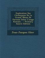 Explication Des Cérémonies De La Grand' Messe De Paroisse Selon L'usage Romain...