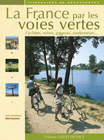 FRANCE PAR LES VOIES VERTES (LA), cyclistes, rollers, joggeurs, randonneurs