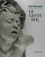 Le geste sûr - Just Becquet, sculpteur bisontin, 1829-1907