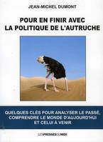 Pour en finir avec la politique de l'autruche, Quelques clés pour analyser le passé, comprendre le monde d'aujourd'hui et celui à venir