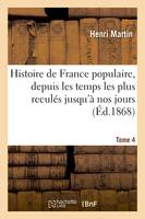Histoire de France populaire, depuis les temps les plus reculés jusqu'à nos jours. Tome 4