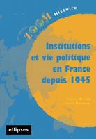 INSTITUTIONS ET VIE POLITIQUE EN FRANCE DEPUIS 1945