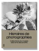 Histoires de photographies. Collections du musée des Arts décoratifs, Catalogue de l'exposition  au Musée des Arts décoratifs à Paris de mai à 12 décembre 2021.