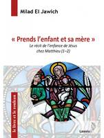 Prends l'enfant et sa mère, Le récit de l'enfance de Jésus chez Matthieu (Mt 1-2)