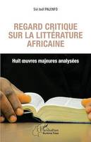 Regard critique sur la littérature africaine. Huit oeuvres majeures analysées