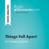 Things Fall Apart by Chinua Achebe (Book Analysis), Detailed Summary, Analysis and Reading Guide