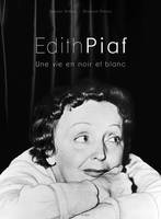 Edith Piaf  Une vie en noir et blanc, une vie en noir et blanc