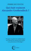 Qui était Alexandre Grothendieck ? - pourquoi un génie des mathématiques est-il devenu un ennemi de la science et un précurseur de l'