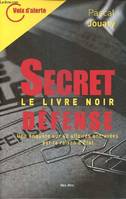 Secret défense - Le livre noir, Une enquête sur 40 affaires entravées par la raison d'Etat