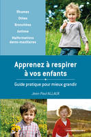 APPRENEZ A RESPIRER A VOS ENFANTS, Guide pratique pour mieux grandir