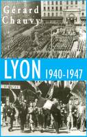 Lyon, 1940-1947 l'Occupation, la Libération, l'épuration, l'Occupation, la Libération, l'épuration