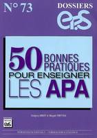 DOSSIERS EPS N 73 : 50 BONNES PRATIQUES POUR ENSEIGNER APA, formation initiale, formation continue