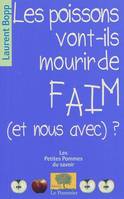 Les poissons vont-ils mourir de faim (et nous avec) ?