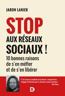 Stop aux réseaux sociaux !, 10 bonnes raisons de s'en méfier et de s'en libérer