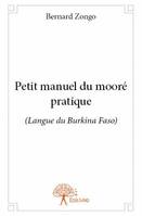 Petit manuel du mooré pratique, (Langue du Burkina Faso)