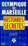 Olympique de Marseille. Histoires secrètes, histoires secrètes