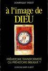 A l'image de dieu prehistoire transformiste ou prehistoire biblique?, préhistoire transformiste ou préhistoire biblique ?