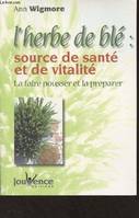 n°136 L'herbe de blé : Source de santé et de vitalité, la faire pousser et la préparer