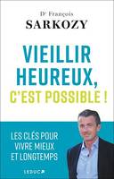 Vieillir heureux, c'est possible ! - Les clés pour vivre mieux et longtemps