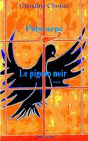 2, Polycarpe - Le pigeon noir, roman
