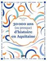 30 000 ans (ou presque) d’histoire en Aquitaine