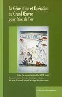 La génération et opération du Grand Oeuvre pour faire de l'or, ouvrage très ruineux et des plus chimériques et extravagant, idée sortie de la cervelle creuse d'un échappé des petites maisons