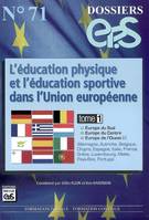 DOSSIER EP.S N71:L'EDUCATION PHYSIQUE ET L'EDUCATION SPORTIVE DANS L'U.E./TOME 1 : EUROPE DU SUD EUR, Volume 1, Europe du Sud, Europe du Centre, Europe de l'Ouest