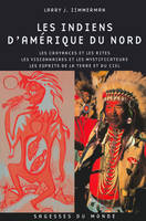 Les Indiens d'Amérique du Nord : Les croyances et les rites - Les visionnaires - Les Saints et les mystificateurs - Les Esprits de la Terre et du Ciel (Collection : 