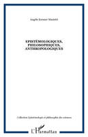 Epistémologiques, philosophiques, anthropologiques