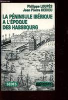 La péninsule ibérique à l'époque des habsbourg. Regards sur l'histoire numéro 80