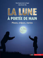 La Lune à portée de main. Phases, éclipses, marées, Phases, éclipses, marées