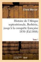 Histoire de l'Afrique septentrionale, Berbérie. Tome 1, depuis les temps les plus reculés jusqu'à la conquête française 1830