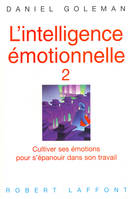 L'intelligence émotionnelle - Tome 2, Cultiver ses émotions pour s'épanouir dans son travail