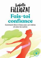 Fais-toi confiance ou Comment être à l'aise en toutes circonstances, Comment être à l aise avec soi-même et avec les autres