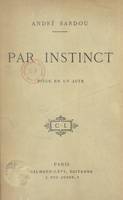 Par instinct, Pièce en un acte