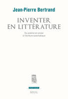 Inventer en littérature. Du poème en prose à l'écriture automatique, Du poème en prose à l’écriture automatique