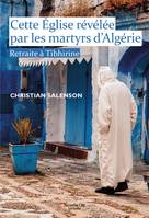 Cette Église révélée par les martyrs d'Algérie, Retraite à Tibhirine