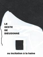 Le geste de Dieudonné ou Incitation à la haine