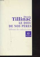 Le Dieu de nos Pères. Défense du Catholicisme, défense du catholicisme