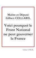 Maître et député Gilbert collard, voici pourquoi le front national ne peut gouverner la France