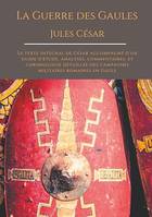 La Guerre des Gaules de Jules César, Le texte intégral de César accompagné d'un guide d'étude, analyses, commentaires, et chronologie détaillée des campagnes militaires romaines en Gaule