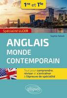 Spécialité LLCER. Anglais monde contemporain 1re et Tle, Tout pour comprendre, réviser et s'entraîner à l'épreuve de spécialité