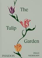 The tulip garden, Growing and collecting species, rare and annual varieties